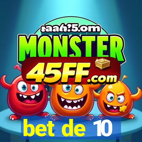 bet de 10